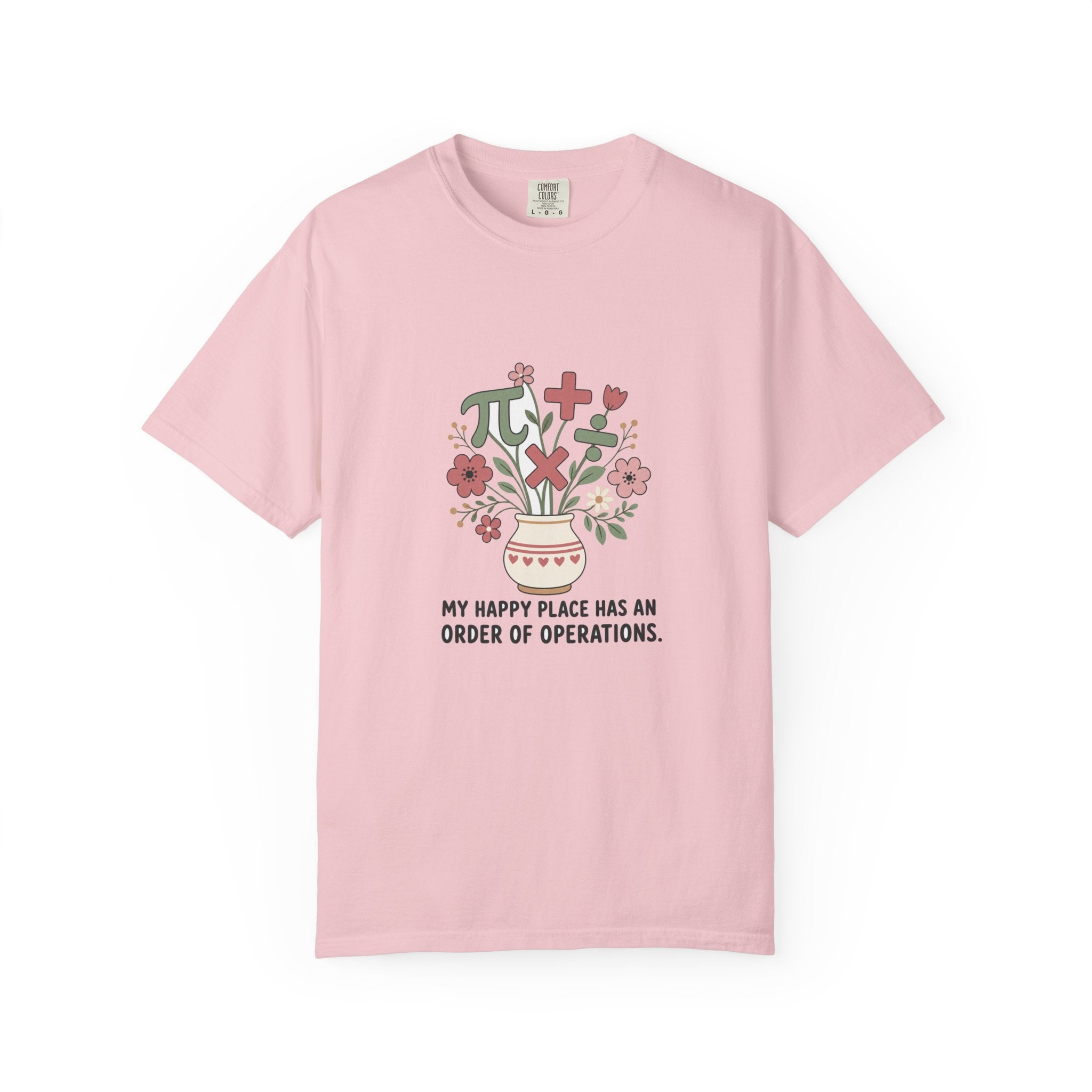 My Happy Place Has an Order of Operations — Garment-Dyed Tee