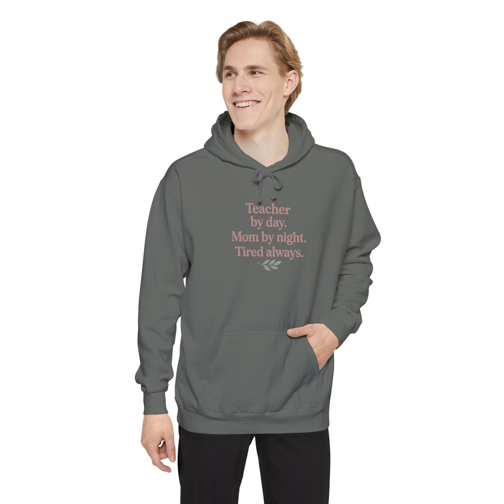 Teacher by Day. Mom by Night. Tired Always. — Garment-Dyed Hoodie