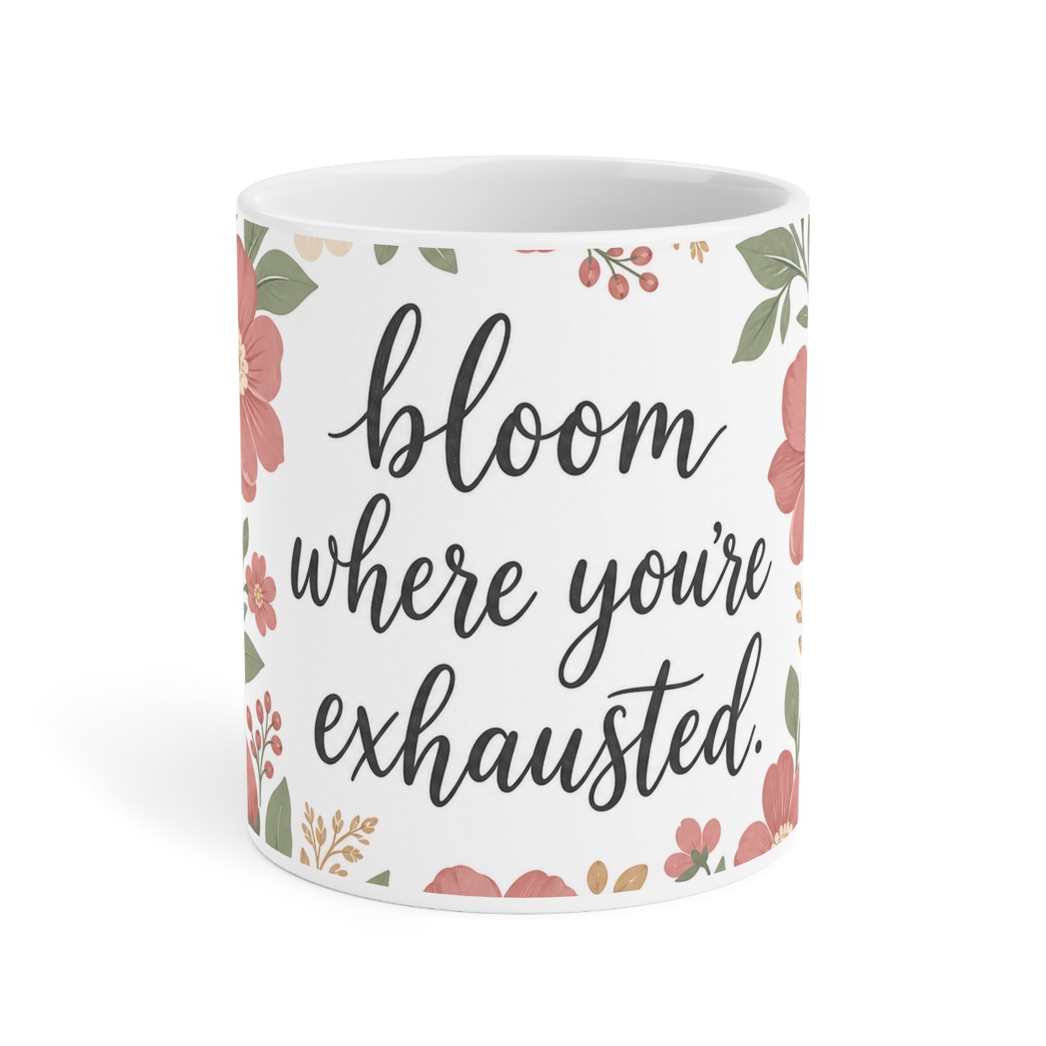 Bloom Where You're Exhausted — Ceramic Mug