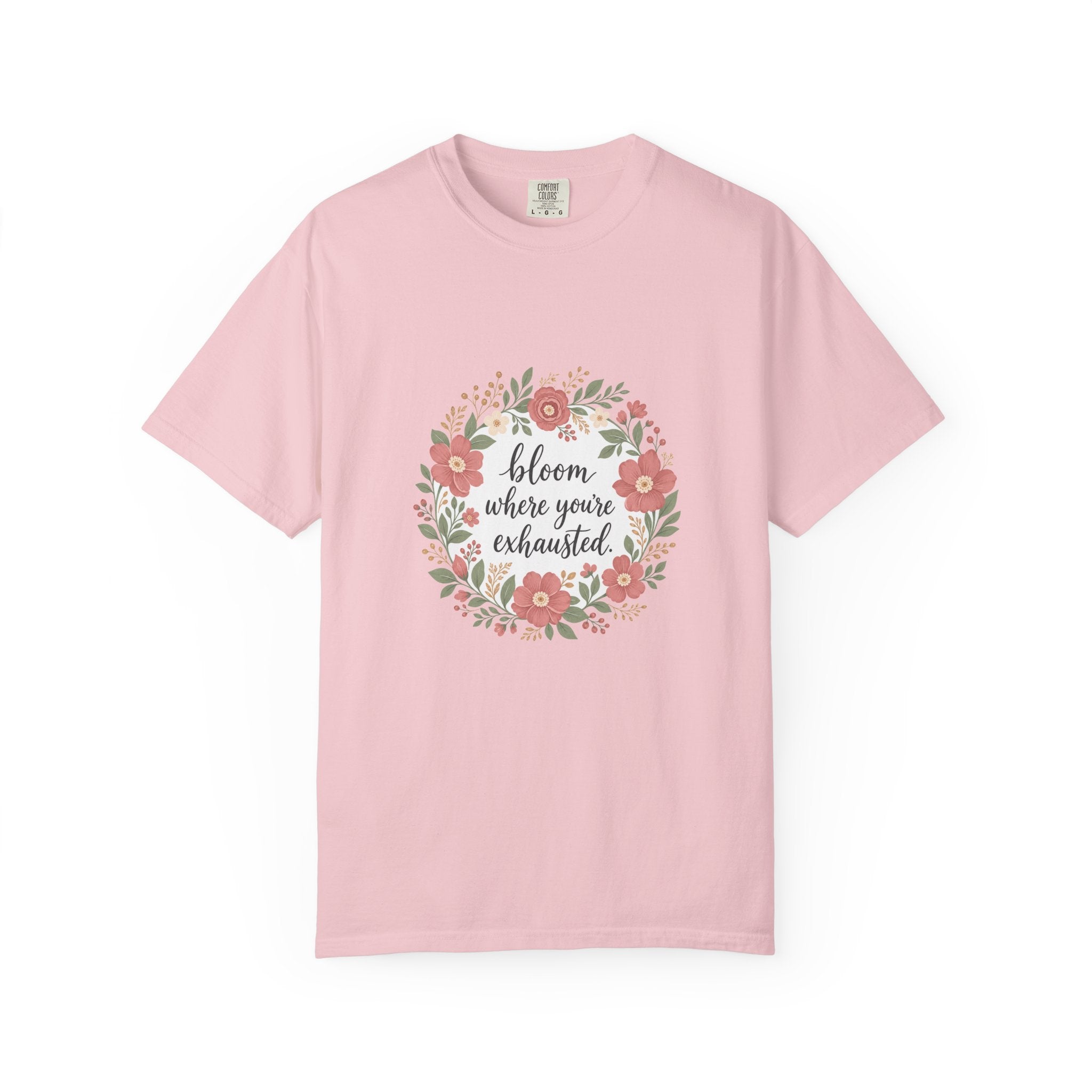 Bloom Where You're Exhausted — Garment-Dyed Tee