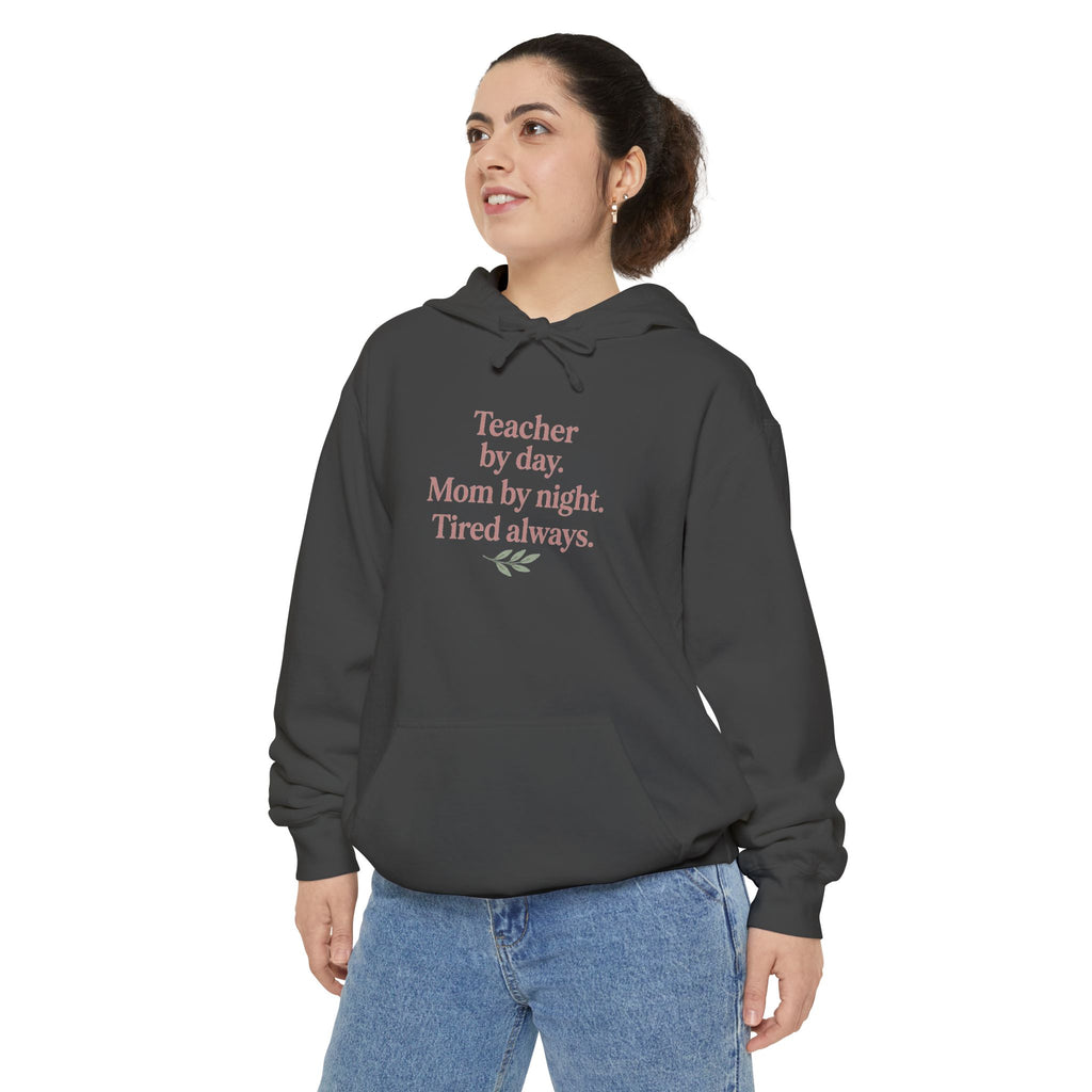 Teacher by Day. Mom by Night. Tired Always. — Garment-Dyed Hoodie
