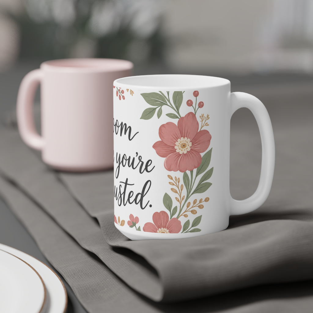Bloom Where You're Exhausted — Ceramic Mug