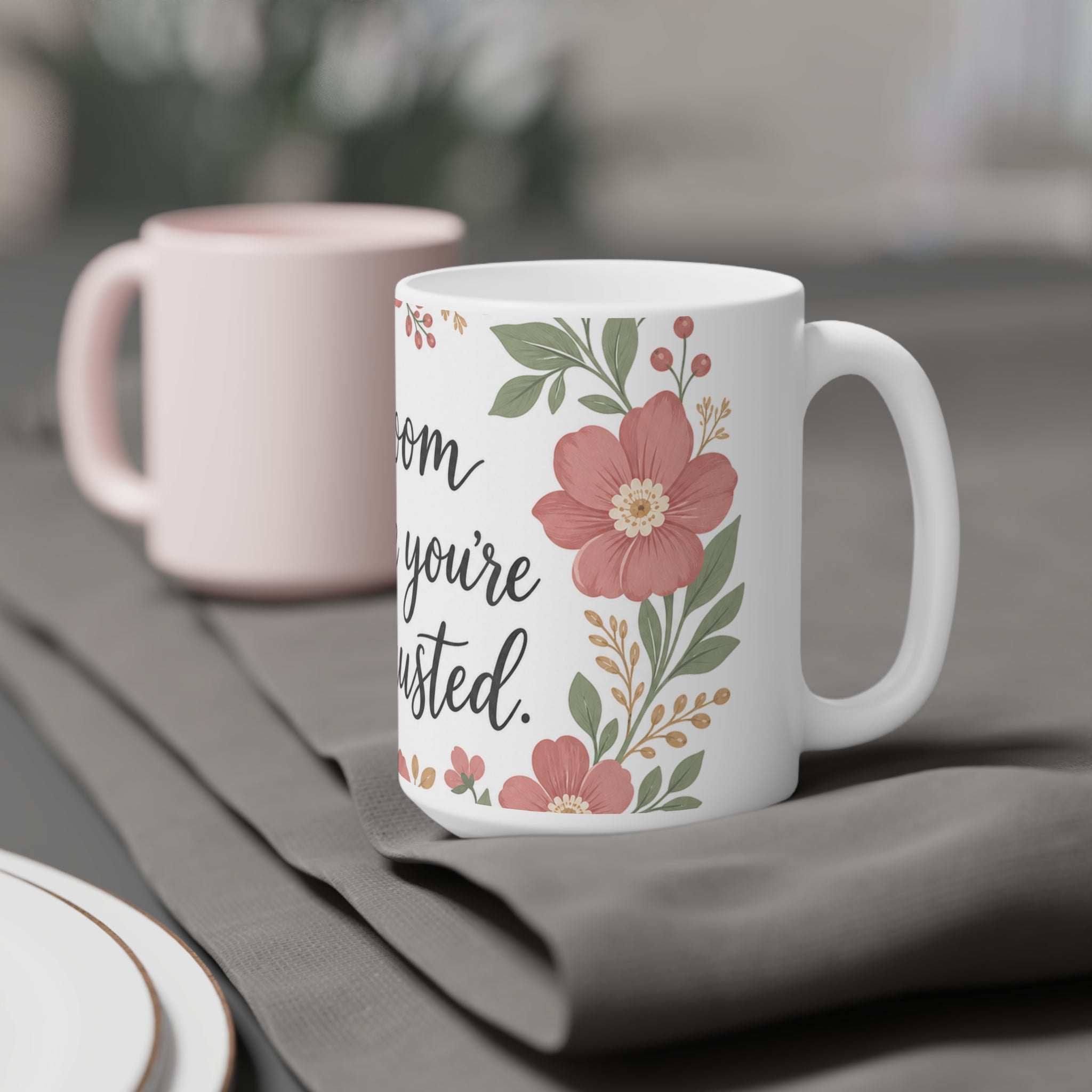 Bloom Where You're Exhausted — Ceramic Mug