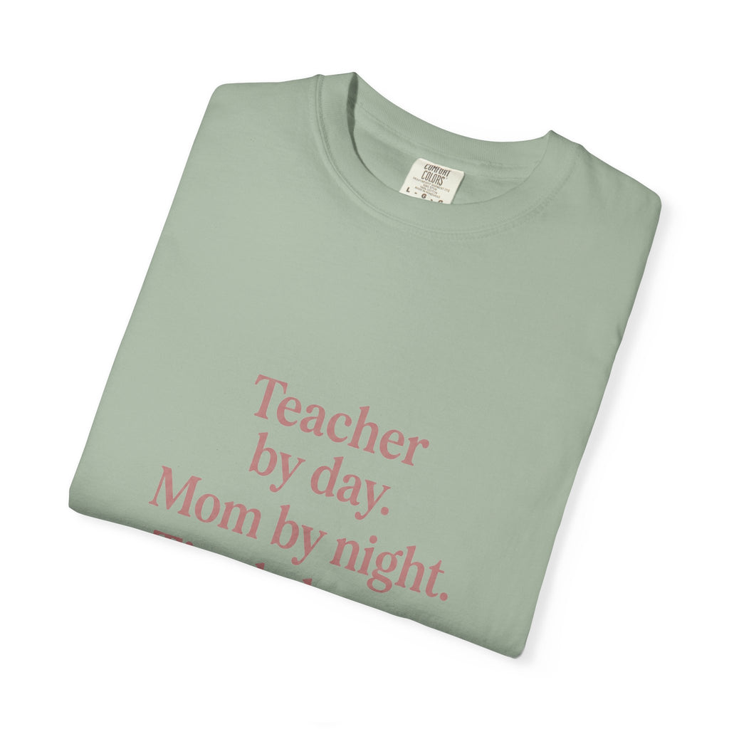 Teacher by Day. Mom by Night. Tired Always. — Garment-Dyed Tee