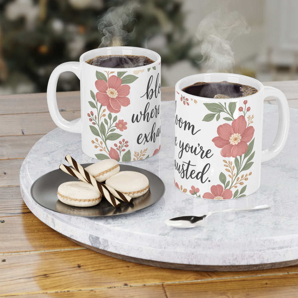 Bloom Where You're Exhausted — Ceramic Mug