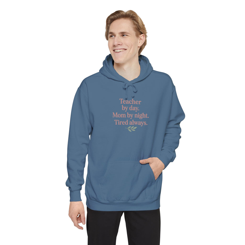 Teacher by Day. Mom by Night. Tired Always. — Garment-Dyed Hoodie
