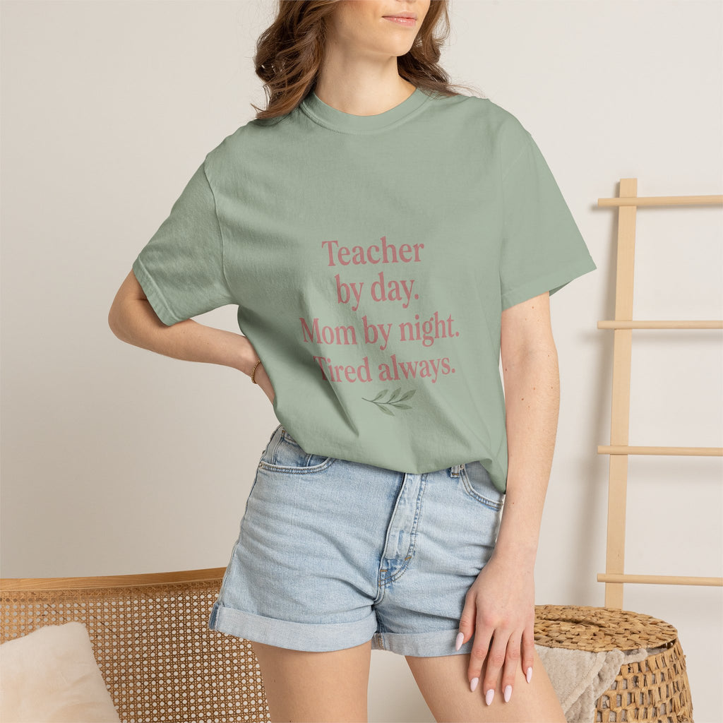 Teacher by Day. Mom by Night. Tired Always. — Garment-Dyed Tee