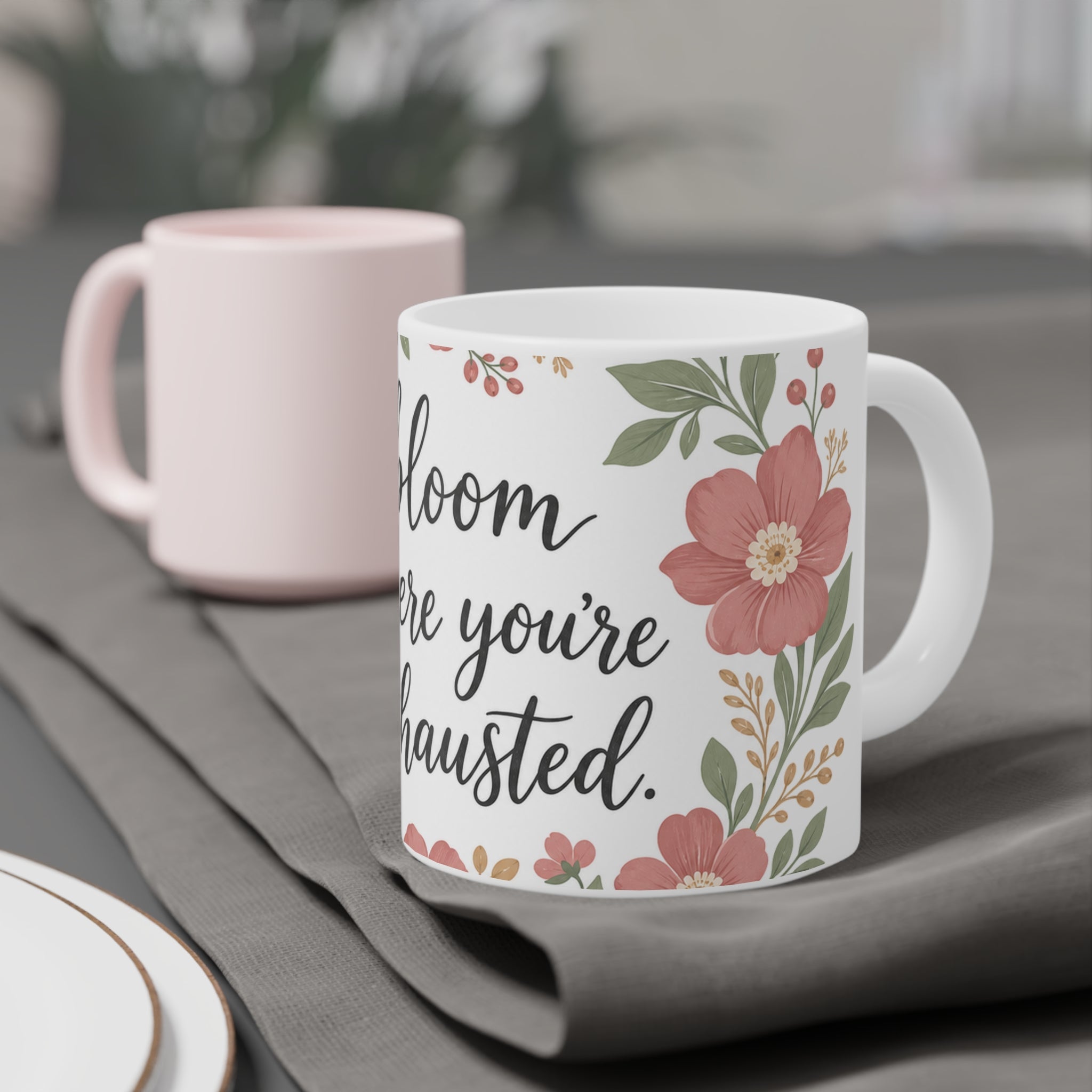 Bloom Where You're Exhausted — Ceramic Mug