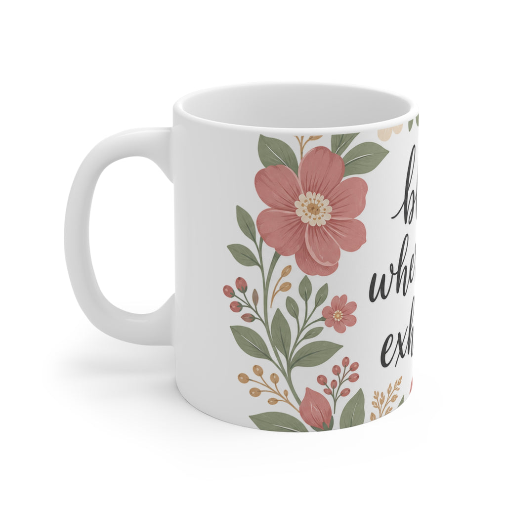 Bloom Where You're Exhausted — Ceramic Mug