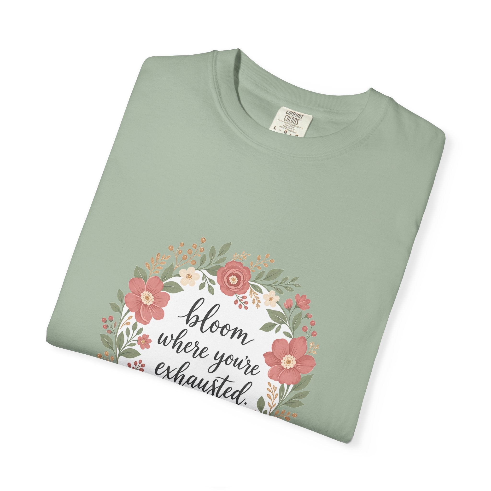 Bloom Where You're Exhausted — Garment-Dyed Tee