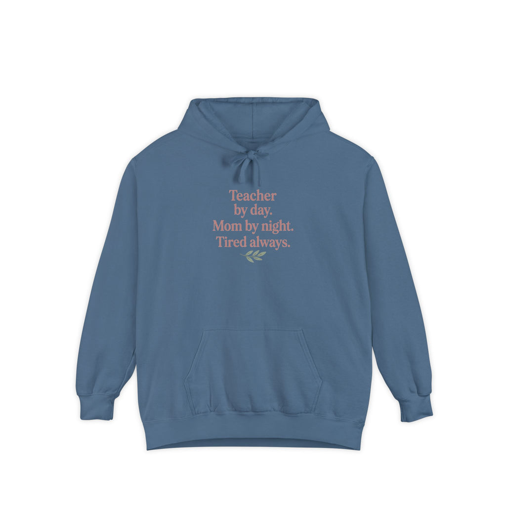 Teacher by Day. Mom by Night. Tired Always. — Garment-Dyed Hoodie