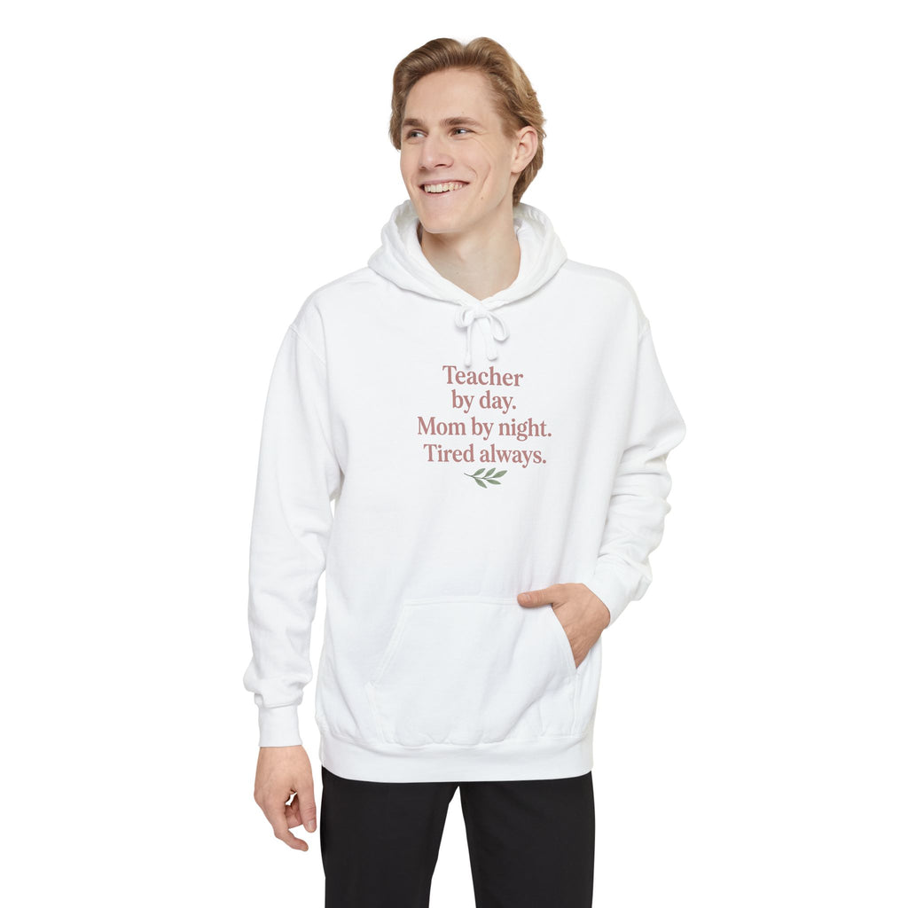 Teacher by Day. Mom by Night. Tired Always. — Garment-Dyed Hoodie