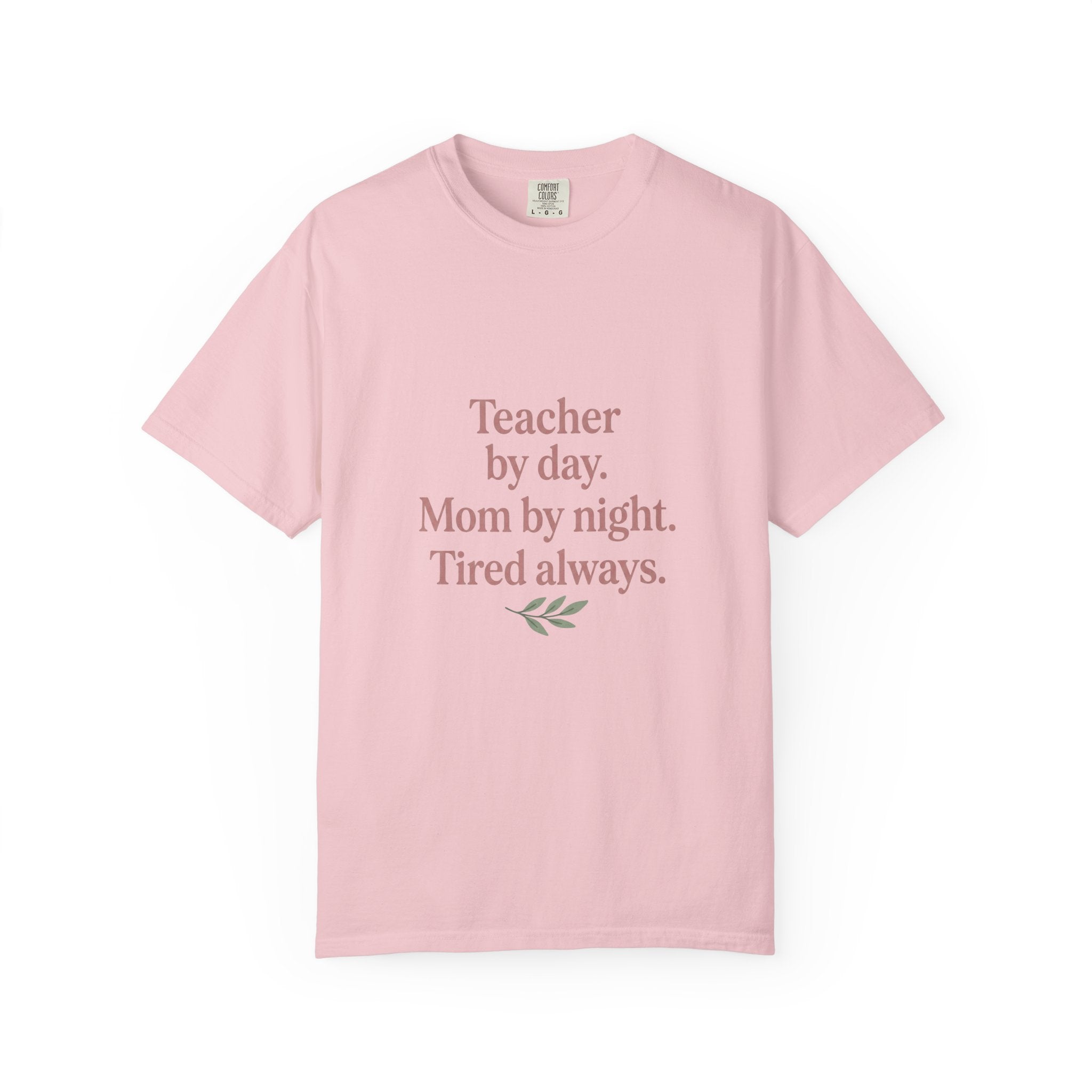 Teacher by Day. Mom by Night. Tired Always. — Garment-Dyed Tee