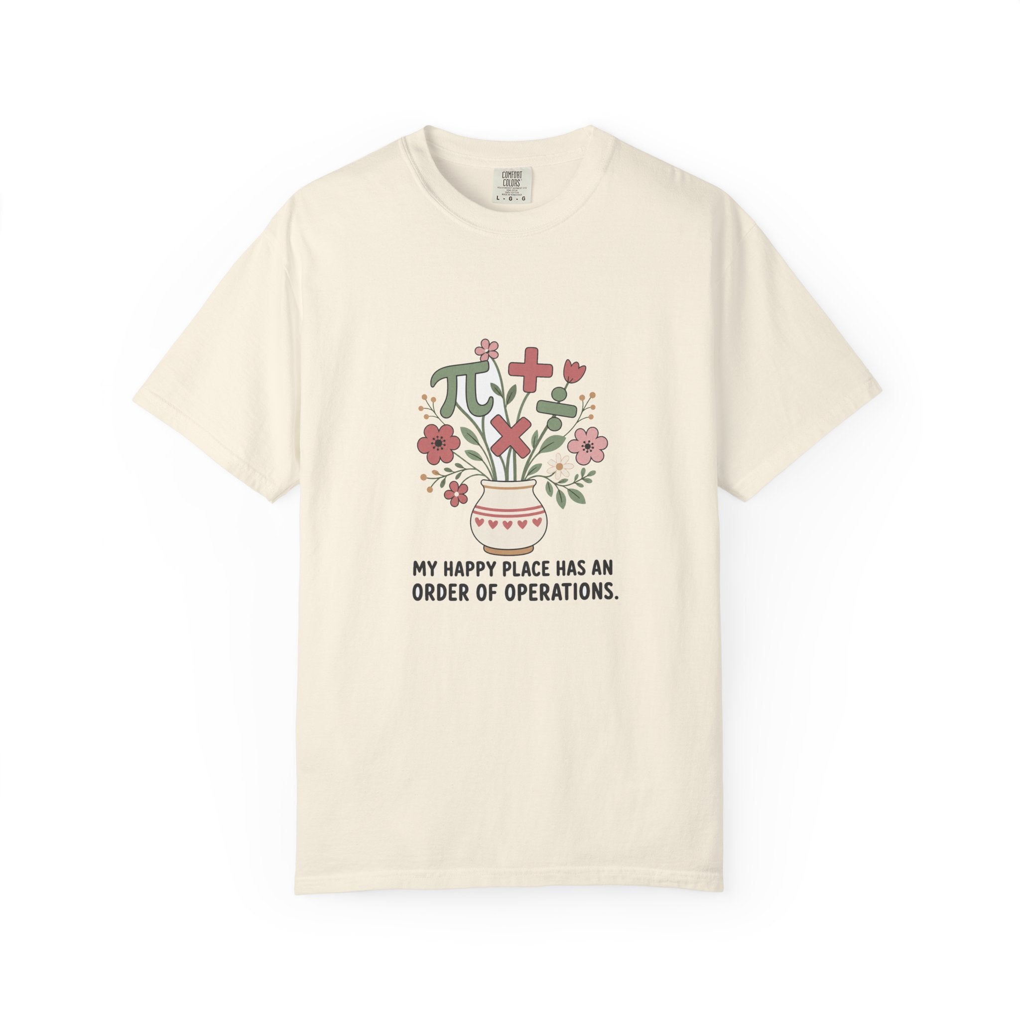 My Happy Place Has an Order of Operations — Garment-Dyed Tee