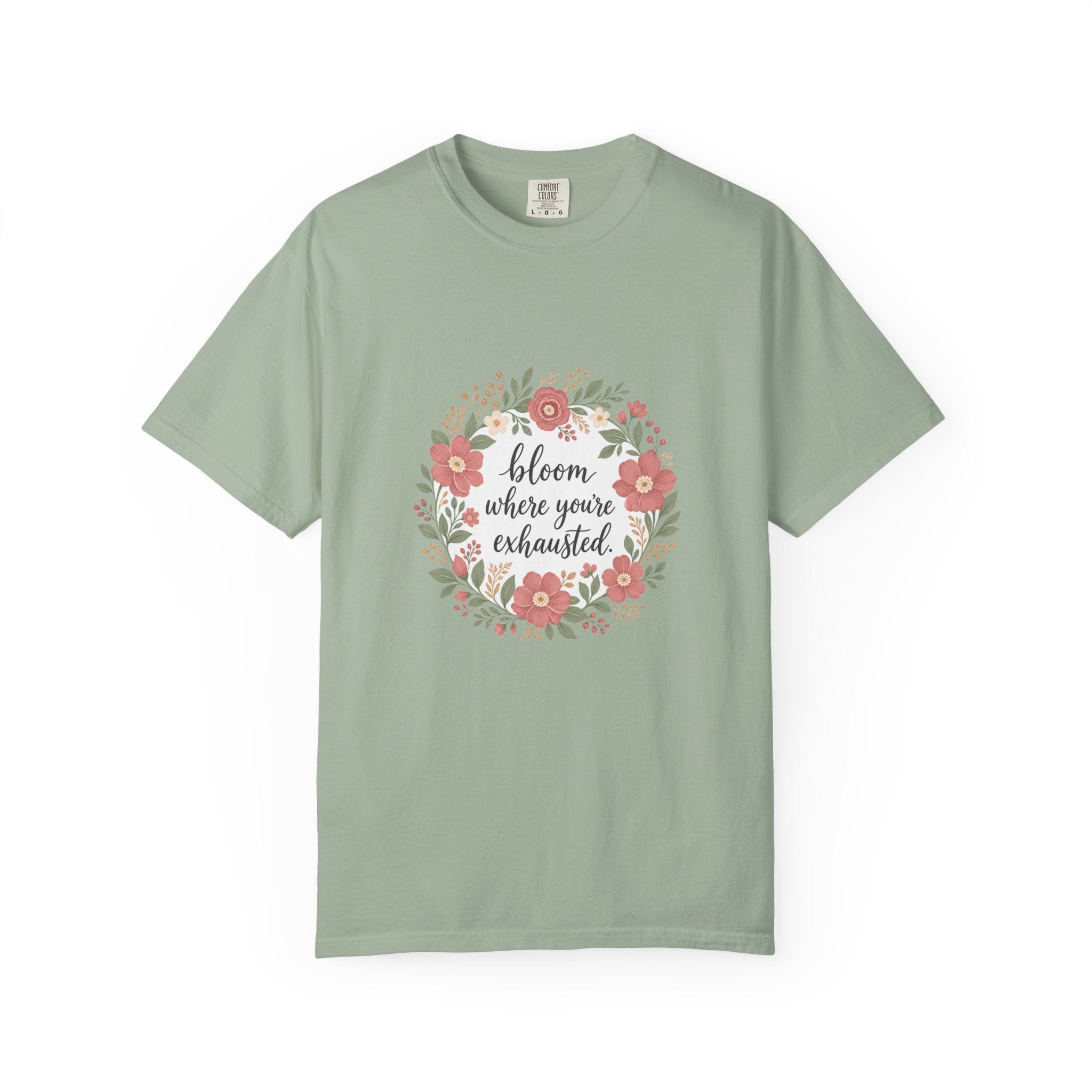 Bloom Where You're Exhausted — Garment-Dyed Tee
