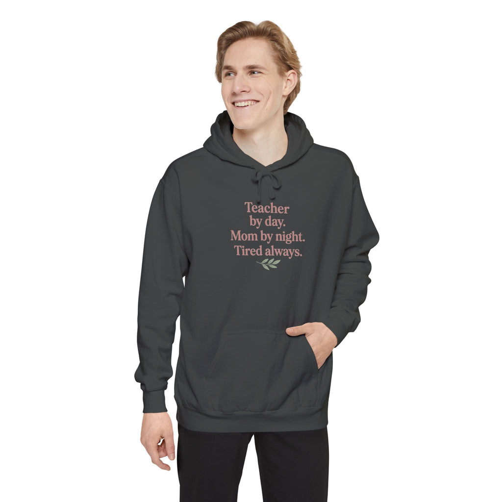 Teacher by Day. Mom by Night. Tired Always. — Garment-Dyed Hoodie