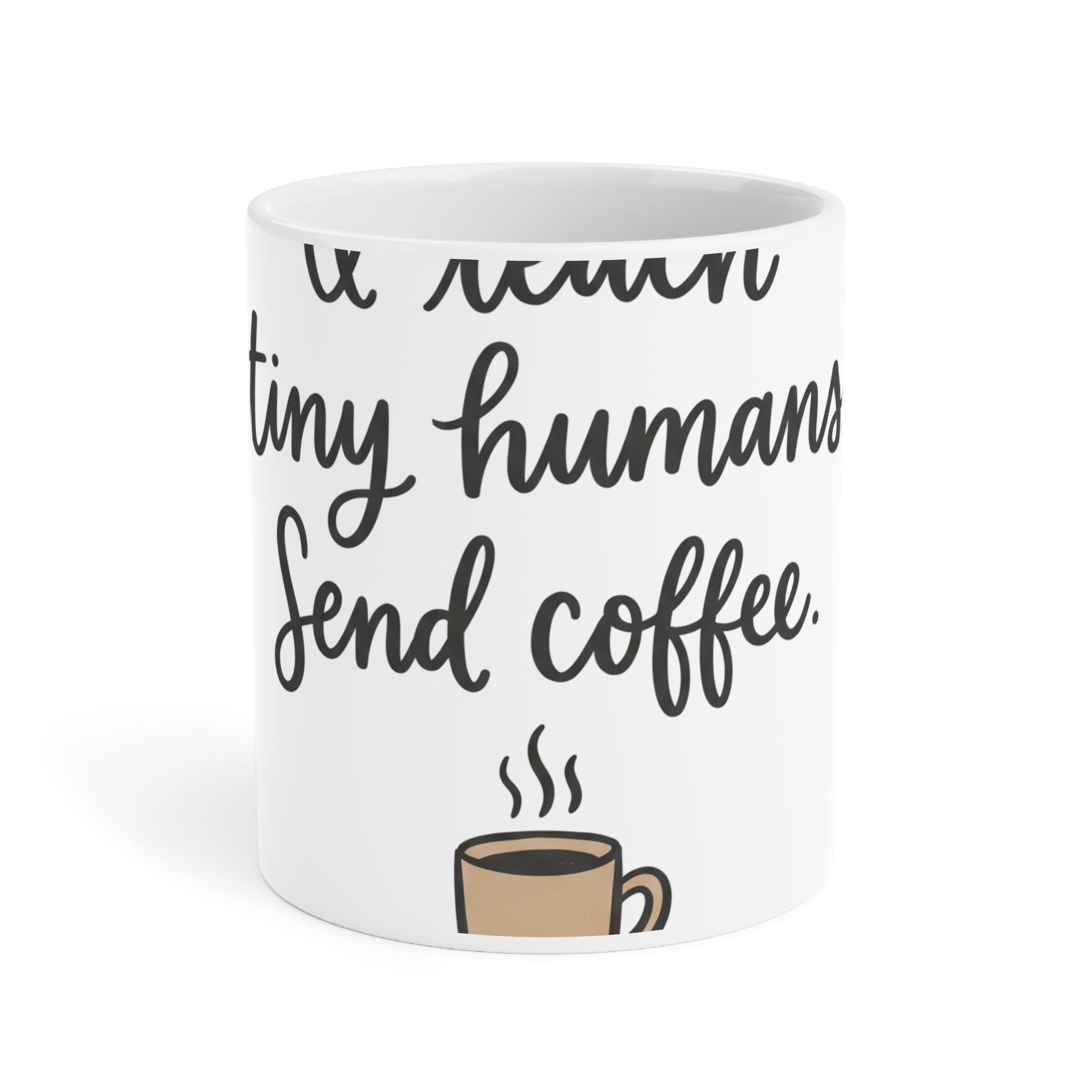 I Teach Tiny Humans. Send Coffee. — Ceramic Mug