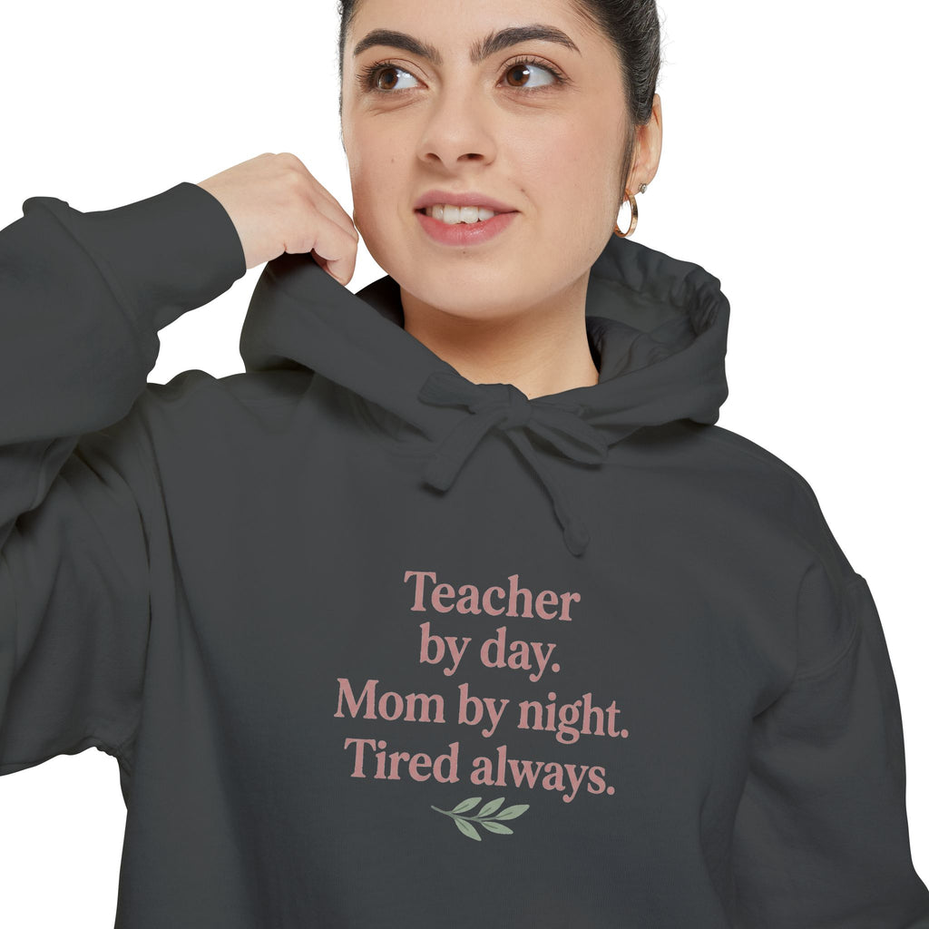 Teacher by Day. Mom by Night. Tired Always. — Garment-Dyed Hoodie