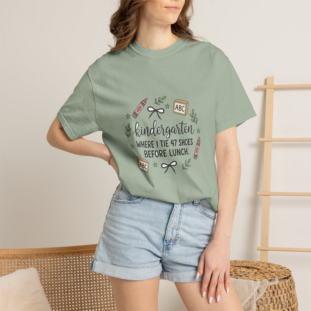 Kindergarten: Where I Tie 47 Shoes Before Lunch — Garment-Dyed Tee