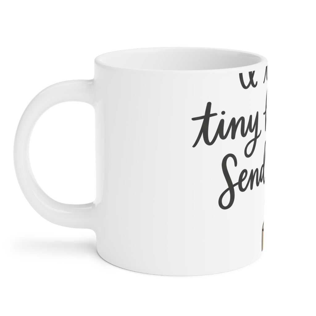 I Teach Tiny Humans. Send Coffee. — Ceramic Mug
