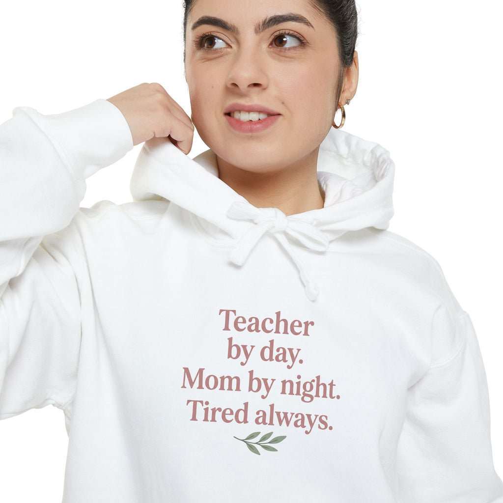 Teacher by Day. Mom by Night. Tired Always. — Garment-Dyed Hoodie