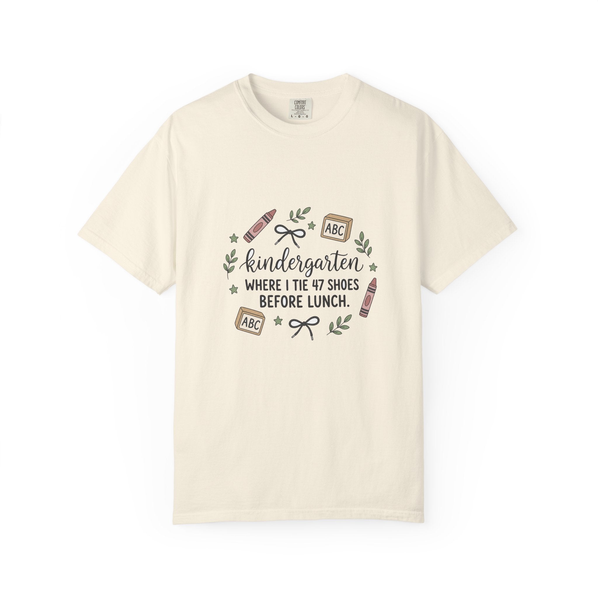 Kindergarten: Where I Tie 47 Shoes Before Lunch — Garment-Dyed Tee
