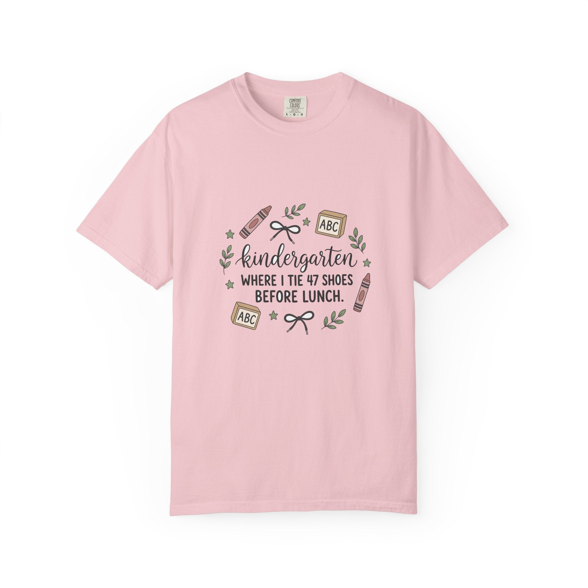 Kindergarten: Where I Tie 47 Shoes Before Lunch — Garment-Dyed Tee