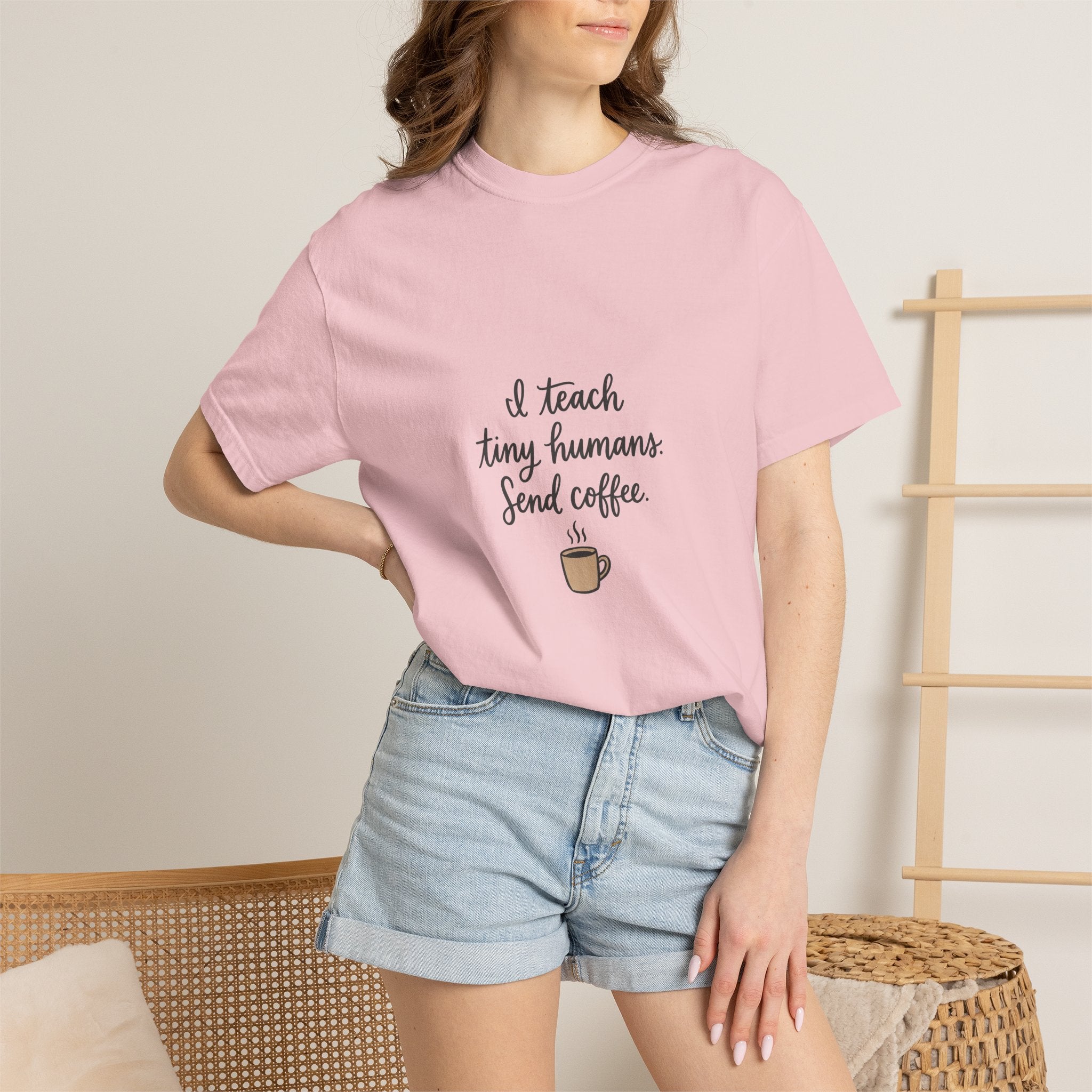 I Teach Tiny Humans. Send Coffee. — Garment-Dyed Tee
