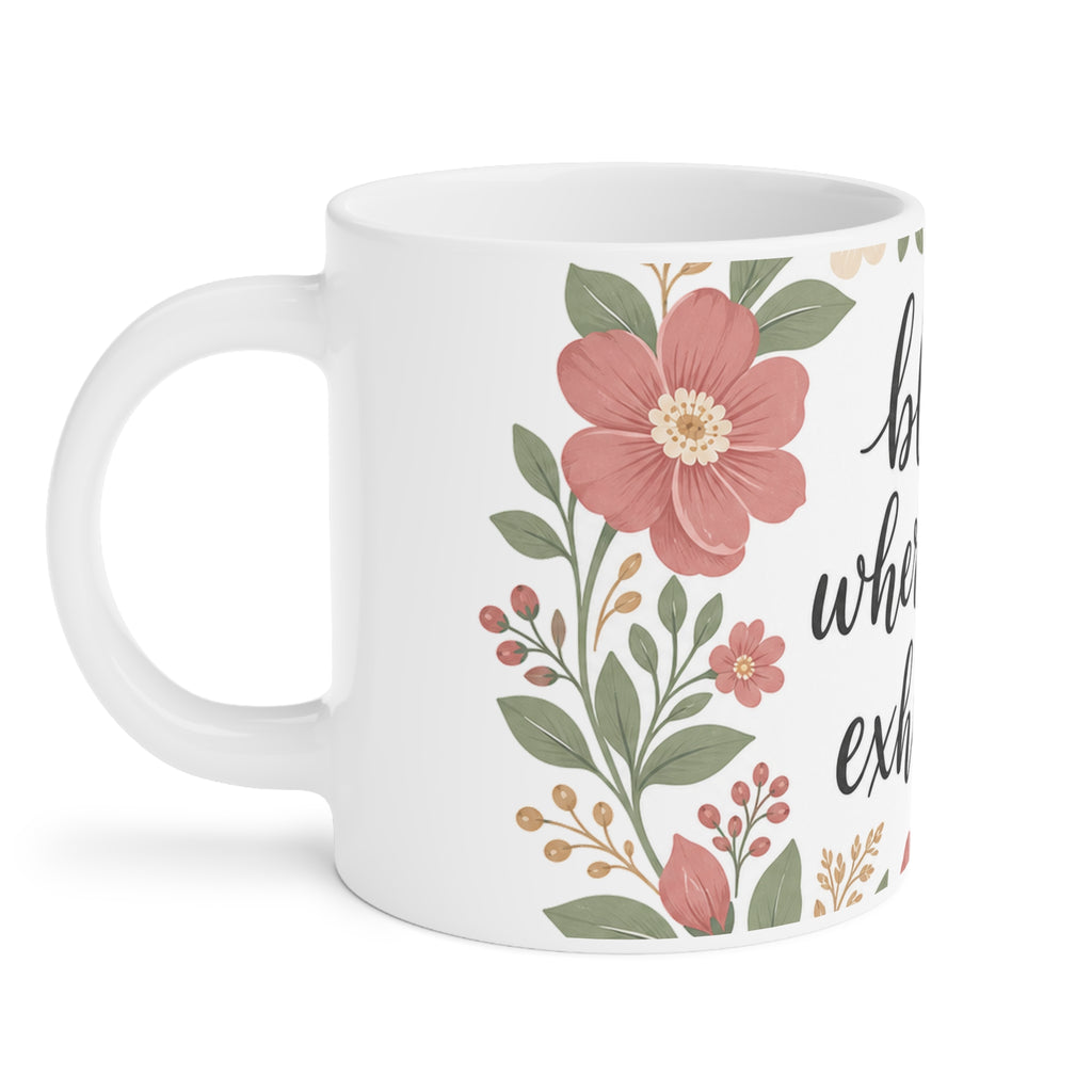 Bloom Where You're Exhausted — Ceramic Mug