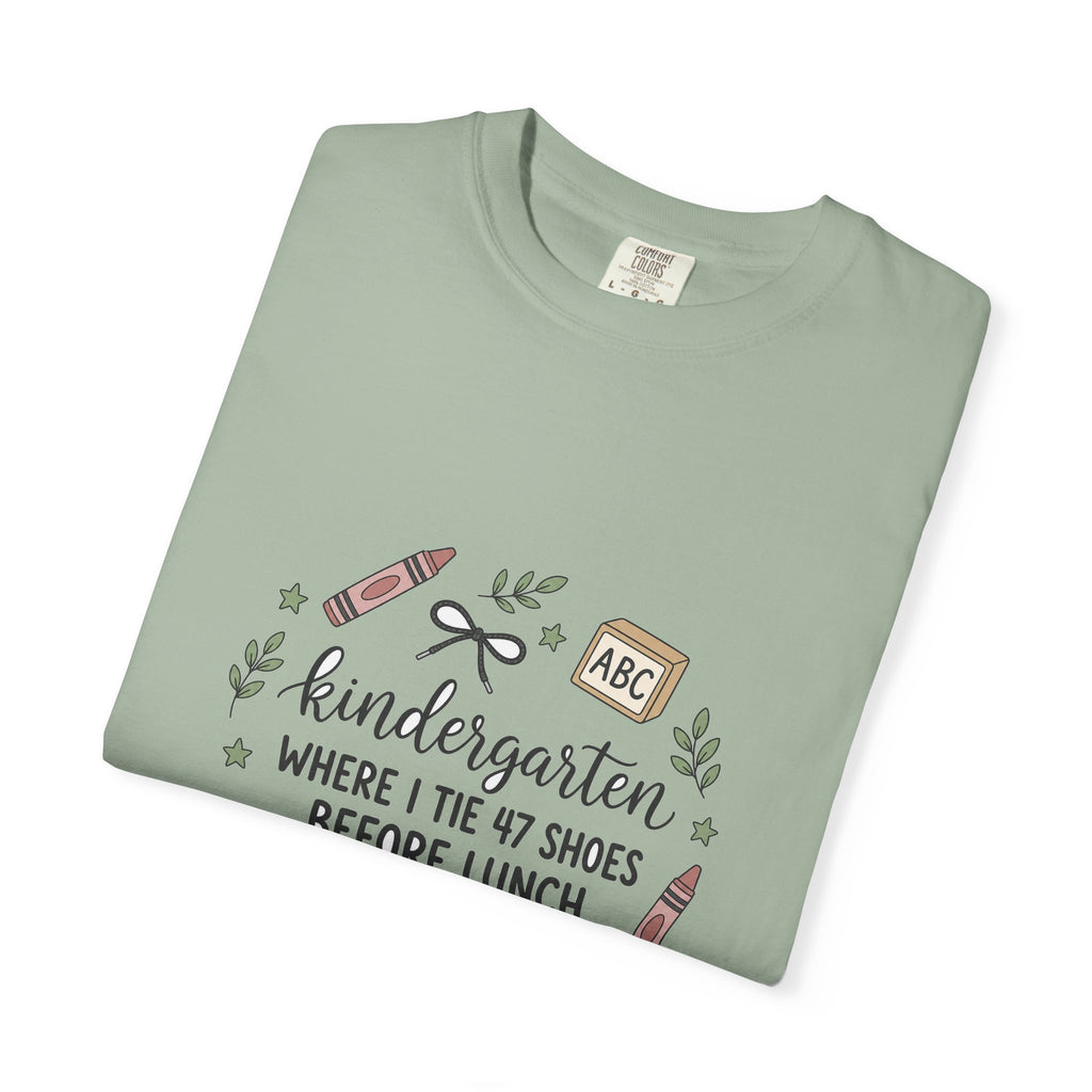 Kindergarten: Where I Tie 47 Shoes Before Lunch — Garment-Dyed Tee