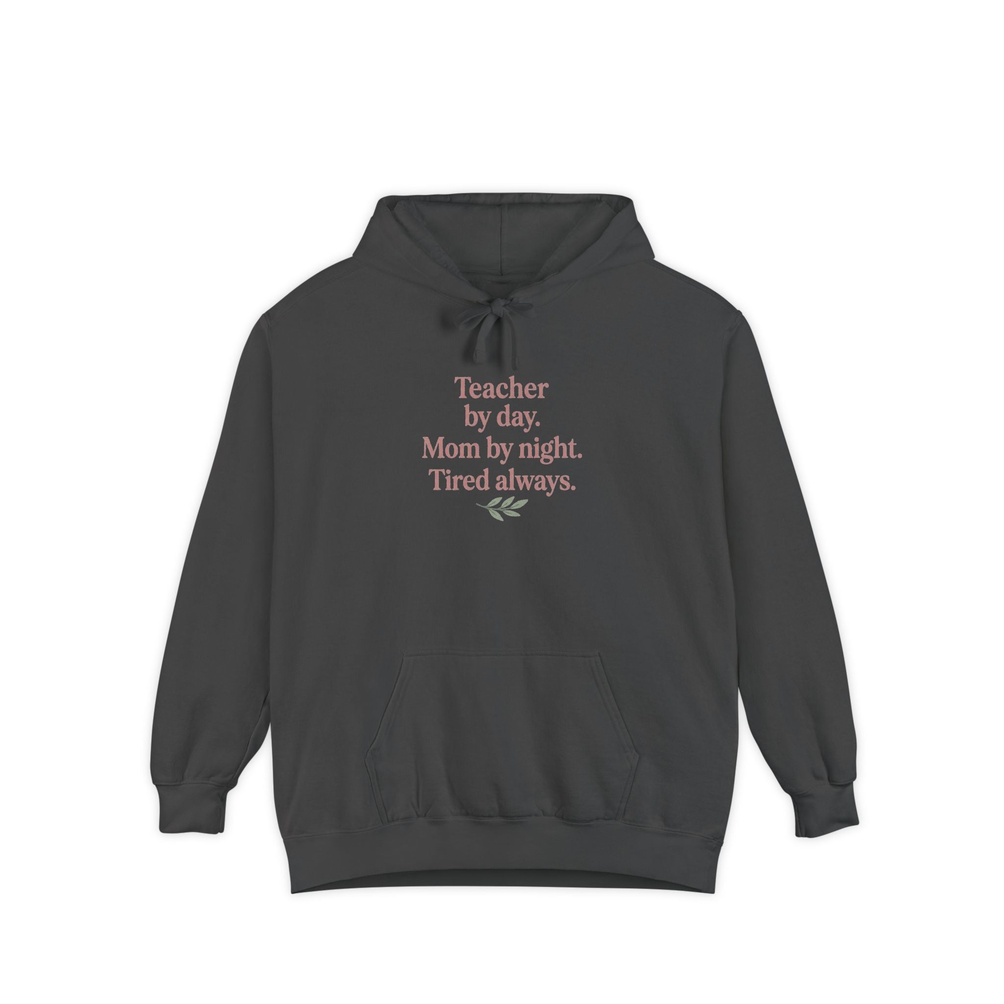 Teacher by Day. Mom by Night. Tired Always. — Garment-Dyed Hoodie