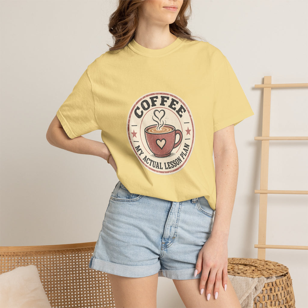 Coffee: My Actual Lesson Plan — Garment-Dyed Tee
