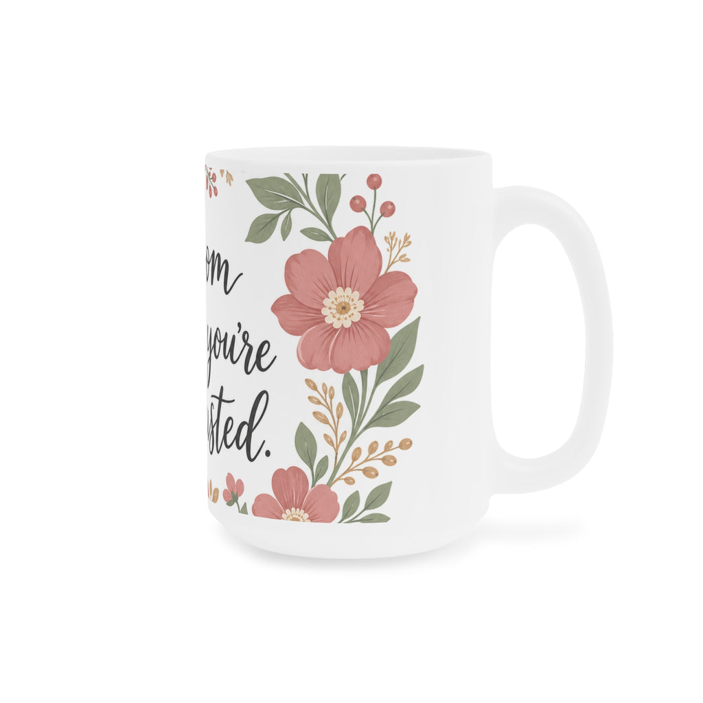 Bloom Where You're Exhausted — Ceramic Mug