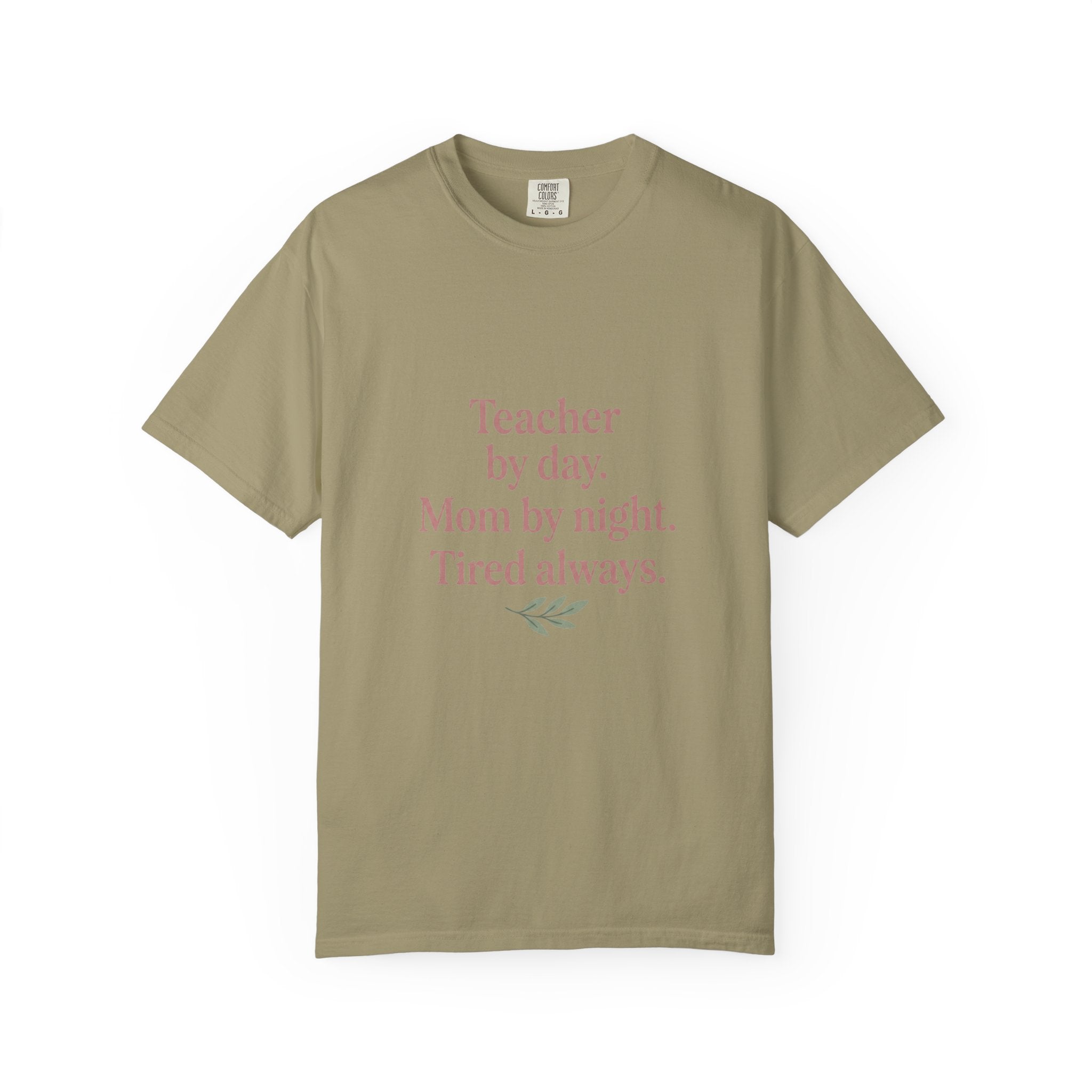 Teacher by Day. Mom by Night. Tired Always. — Garment-Dyed Tee